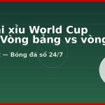 Kèo tài xỉu World Cup 2026: Vòng bảng vs vòng knock-out