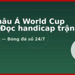 Kèo châu Á World Cup 2026: Đọc handicap trận đồng đều