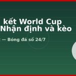 Chung kết World Cup 2026: Nhận định và kèo trận quyết định