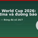 Bảng J World Cup 2026: Argentina và đường bảo vệ ngôi vương