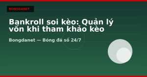 Bankroll soi kèo: Quản lý vốn khi tham khảo kèo